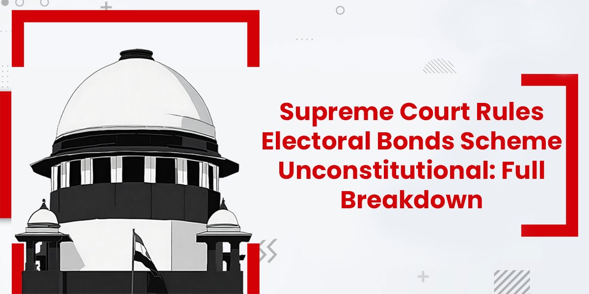 Supreme Court Rules Electoral Bonds Scheme Unconstitutional Full