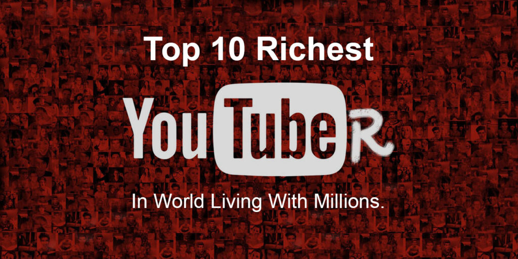 Richest YouTubers in the World
