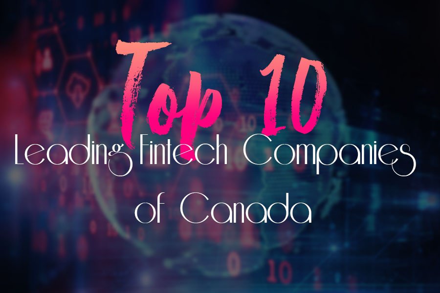 Top 10 Fintech Companies In Canada Canadian Fintech Firms