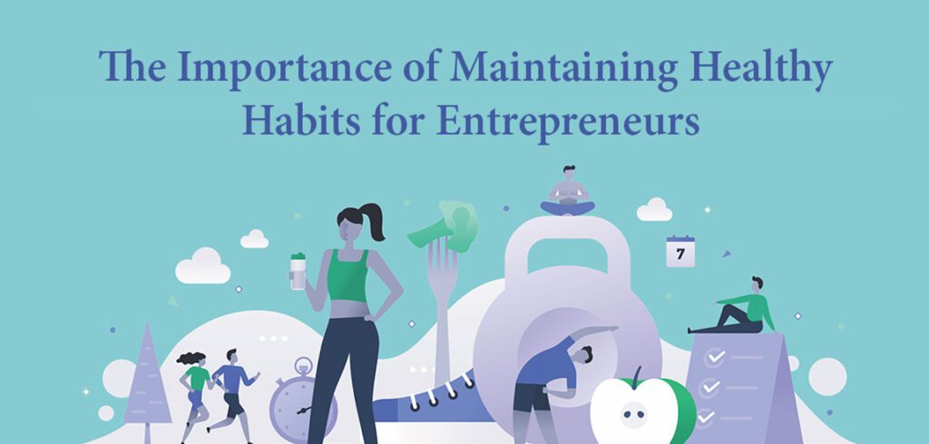The Importance of Maintaining Healthy Habits for Entrepreneurs