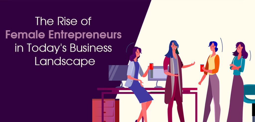 The Rise of Female Entrepreneurs in Today's Business Landscape