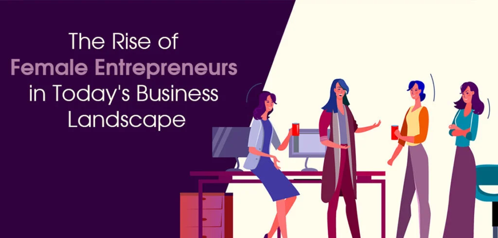 The Rise of Female Entrepreneurs in Today's Business Landscape