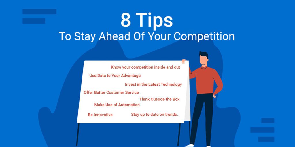 Tips to Stay Ahead of your Competition