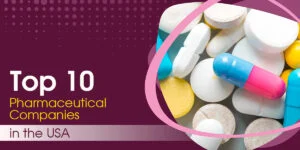Top 10 Pharmaceutical Companies in USA in 2024