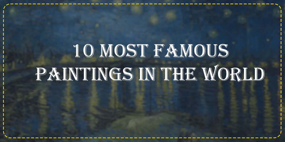 10 Most Famous Paintings In The World 