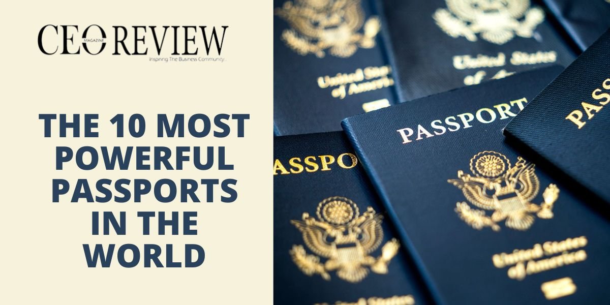 The 10 Most Powerful Passports In The World Ceo Review Magazine 7460
