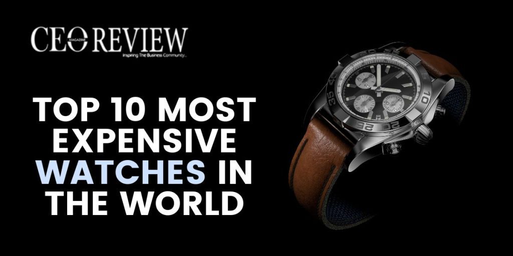 Top 10 Most Expensive Watches in the World
