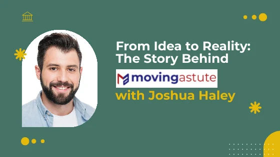 The Story Behind Moving Astute with Joshua Haley