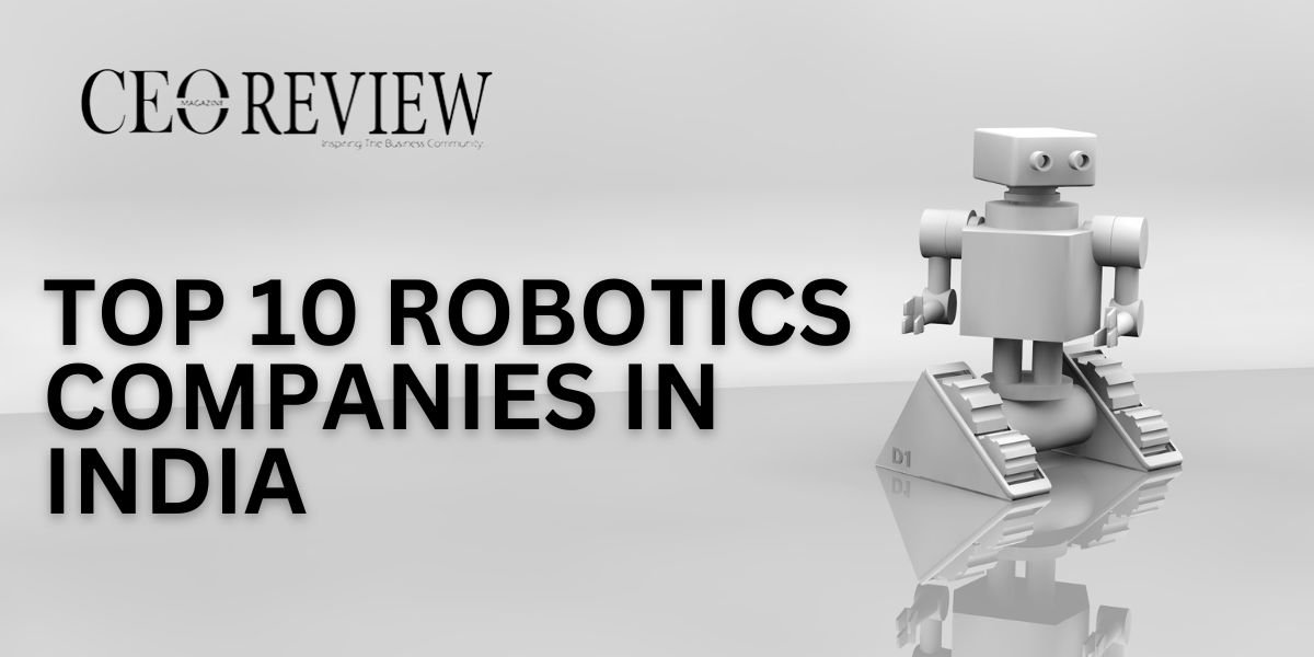 10 Robotics Companies India - CEO Review Magazine