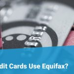 Credit Cards that Use Equifax