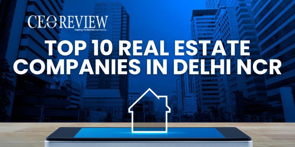 Top 10 Real Estate Companies in Delhi NCR
