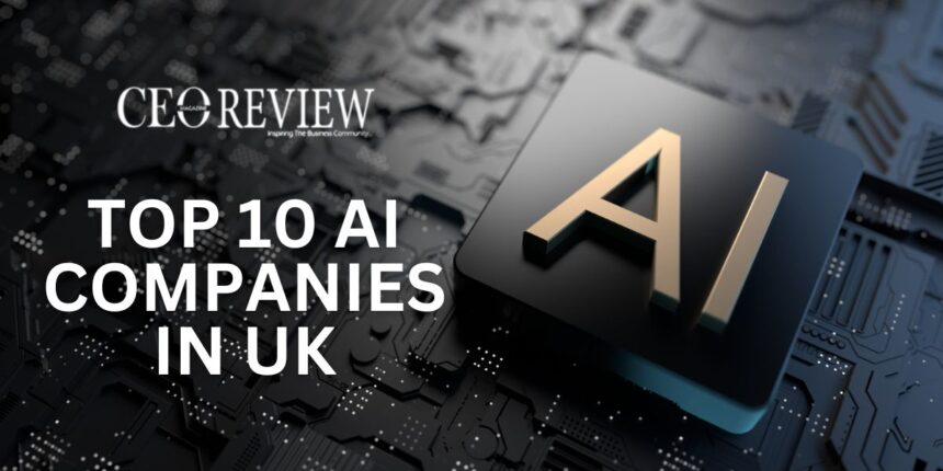 Top 10 AI Companies in UK 2024 - CEO Review Magazine