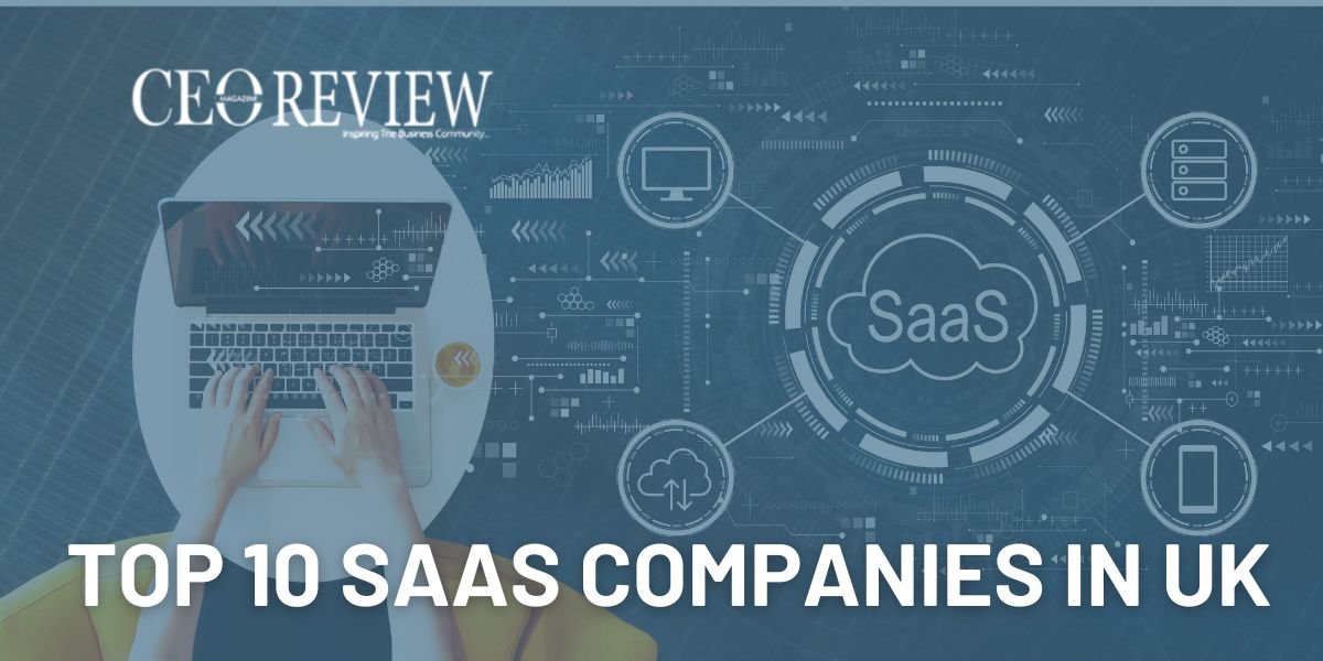 Top 10 SaaS Companies in UK 2024 CEO Review Magazine