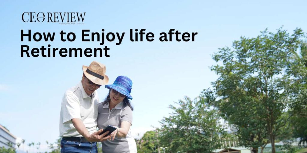 How to Enjoy life after Retirement
