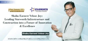 Shabu Earnest Veloor Joy: Starworth Infrastructure And Construction Limited Into A Future of Innovation & Excellence