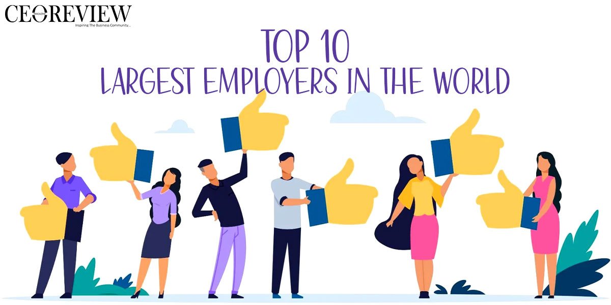 Top 10 Largest Employers In The World Ceo Review Magazine 6113