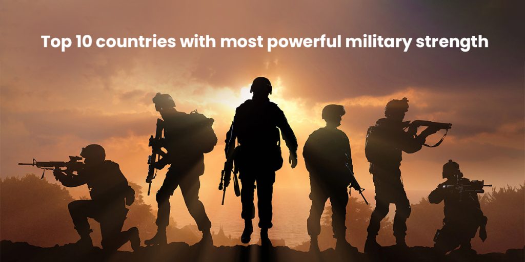 Top 10 countries with the most powerful military strength