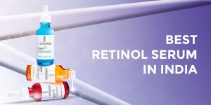 Best Retinol Serum In India