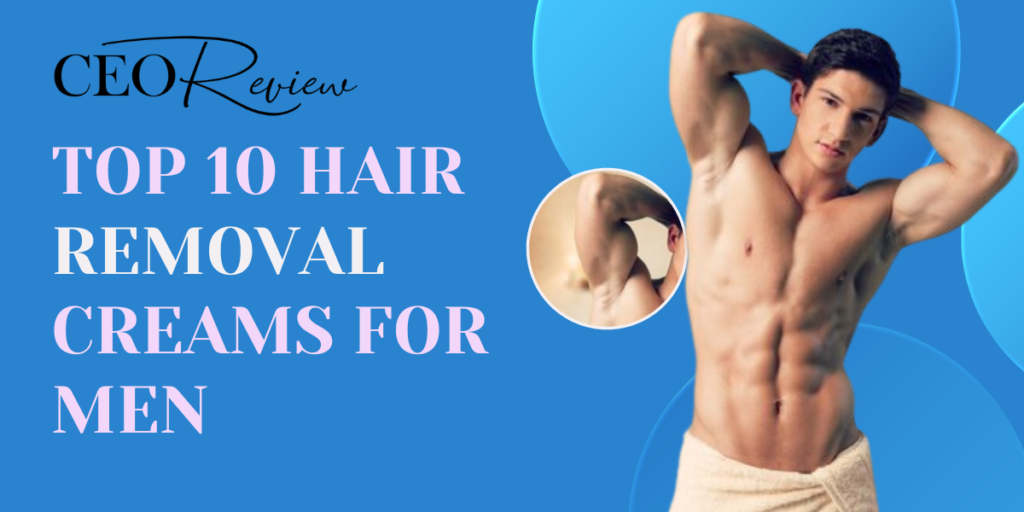 Hair Removal Creams for Men